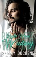 Right Here Waiting by Remmy Duchene