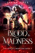 Blood and Madness (The Witch's Monsters #3) by Sarah Piper