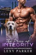 The Price of Integrity (K-9 Protection Romance #1) by Lexy Parker