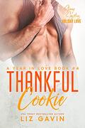 Thankful Cookie: A Frenemies to Lovers Romantic Comedy (A Year In Love #4) by Liz Gavin
