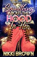 Something About The Hood In Her : A Maler Family Saga by Nikki Brown