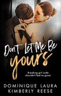 Don't Let Me Be Yours by Kimberly Reese