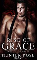 Rise of Grace: A Mafia Romance (Reign of Anarchy #0) by Hunter Rose