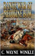 Range War At Medicine Bow: A Western Adventure by C. Wayne Winkle