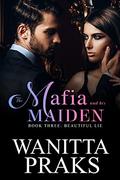 The Mafia and His Maiden: Beautiful Lie by Wanitta Praks