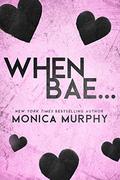 When Bae... by Monica Murphy