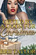 Gifted By A Goon For Christmas by Brii Taylor