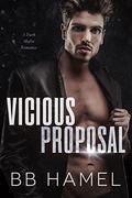 Vicious Proposal: A Dark Mafia Romance by B. B. Hamel
