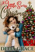 A Little Swiss Christmas by Delia Grace
