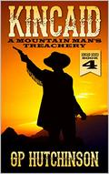 Kincaid: A Mountain Man's Treachery: A Western Adventure (A Kincaid Western #4) by GP Hutchinson