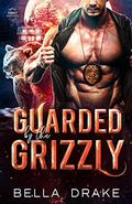 Guarded by the Grizzly: A Fated Mates Shifter Romance (SWAT Shifters #2) by Bella Drake