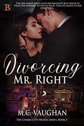 Divorcing Mr. Right (The Charm City Hearts #3) by M.C. Vaughan