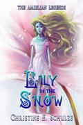 Lily in the Snow (The Amielian Legends #4) by Christine E. Schulze