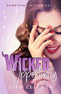 Wicked Opportunity (Something Wicked #1) by Sian Ceinwen