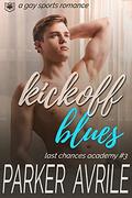Kickoff Blues: A Gay Sports Romance (Last Chances Academy #3) by Parker Avrile