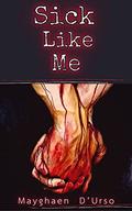 Sick Like Me by Mayghaen D'Urso