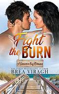 Fight the Burn: A Steamy Forbidden Love Romance  (A Cinnamon Bay Romance, Collection Four) by Brea Viragh