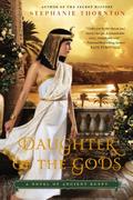 Daughter of the Gods: A Novel of Ancient Egypt by Stephanie Marie Thornton