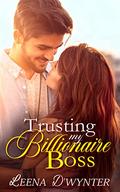 Trusting My Billionaire Boss: A Clean Billionaire Boss Romance   Kindle Edition (Smitten Billionaires #1) by Leena D'Wynter