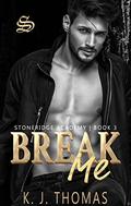 Break Me (Stoneridge Academy #3) by K.J. Thomas