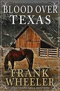 Blood Over Texas  (Westward Saga Western)  (A Western Adventure Fiction) by Frank Wheeler