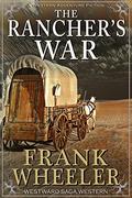 The Rancher’s War  (Westward Saga Western)  (A Western Adventure Fiction) by Frank Wheeler