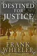 Destined for Justice  (Westward Saga Western)  (A Western Adventure Fiction) by Frank Wheeler
