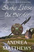 Shake Loose the Border (Thunder On The Moor #3) by Andrea Matthews