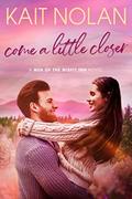 Come a Little Closer by Kait Nolan, Susan Bischoff