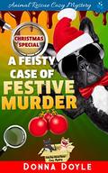 A Feisty Case of Festive Murder: Cozy Mystery Christmas Special (Curly Bay Animal Rescue Cozy Mystery #13) by Donna Doyle