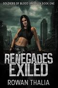 Renegades Exiled (Soldiers of Blood and Ruin #1) by Rowan Thalia