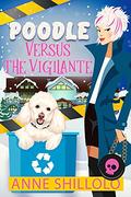 Poodle Versus The Vigilante (Cottage Country Cozy #7) by Anne Shillolo