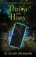 Throw the Hissy: April May Snow Psychic Thriller #7: A Paranormal Single Young Woman Adventure Story  ('Throw the') (The Gifts Awaken #7) by M. Scott Swanson