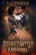 The Secret Witch of Kriegspiel by S.L. Prater