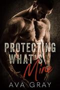 Protecting What's Mine  (Playing with Trouble) by Ava Gray