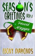 Season's Greetings from a Hood N$gga by Ebony Diamonds