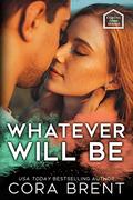 Whatever Will Be  (Coming Home Series) by Cora Brent