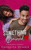 Something Gained  (A Romantic Comedy) (Something #1) by Chiquita Dennie
