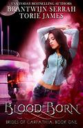 Blood Born (Brides of Carpathia #1) by Brantwijn Serrah