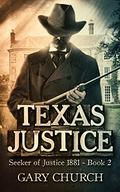 Texas Justice: Seeker of Justice 1881 Book 2  (Barlow - Seeker of Justice) by Gary Church