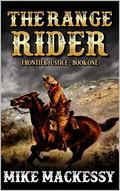 The Range Rider: Frontier Justice: A Western Adventure Novel (A Jarod Welsh: Range Rider Western #1) by Mike Mackessy