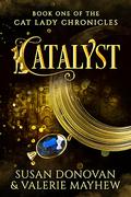 CATALYST: Book One of the Cat Lady Chronicles (The Cat Lady Chronicles #1) by Susan Donovan