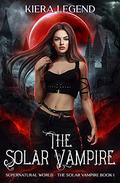 The Solar Vampire (Supernatural World: The Solar Vampire #1) by Kiera Legend