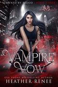 Vampire Vow (Scorned by Blood #3) by Heather Renee