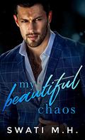 My Beautiful Chaos by Swati M.H.