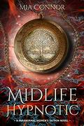 Midlife Hypnotic: A Paranormal Women’s Fiction Novel (A New Beginning #4) by Mia Connor