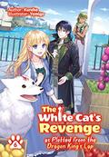 The White Cat's Revenge as Plotted from the Dragon King's Lap: Volume 6 (The White Cat's Revenge as Plotted from the Dragon King's Lap Light Novel #6) by David Evelyn