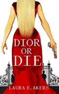Dior or Die (Davia Glenn Series (Book #1) by Laura E. Akers