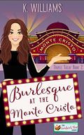 Burlesque at the Monte Cristo : Triple Treats Book 2  (Triple Treats Series) by K. Williams