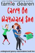 Carry On Wayward Son: A Sweet Romantic Comedy (Underground Granny Matchmakers #2) by Tamie Dearen
